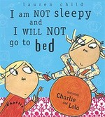 I am not sleepy and will not go to bed / Lauren Child.
