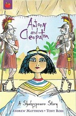 Antony and Cleopatra : a Shakespeare story / retold by Andrew Matthews ; illustrated by Tony Ross.