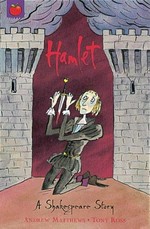 Hamlet : a Shakespeare story / retold by Andrew Matthews ; illustrated by Tony Ross.
