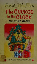 The cuckoo in the clock and other stories / by Enid Blyton ; illustrated by Lynne Byrnes.