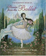The Barefoot book of ballet stories / written by Jane Yolen and Heidi E.Y. Stemple ; illustrated by Rebecca Guay.