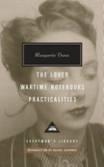 The lover ; Wartime notebooks ; Practicalities / Marguerite Duras with an introduction by Rachel Kushner.
