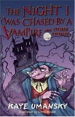 The night I was chased by a vampire and other stories / Kaye Umansky ; illustrated by Chris Mould.