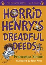 Horrid Henry's dreadful deeds: Ten favourite stories and more