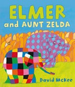 Elmer and Aunt Zelda / David McKee.