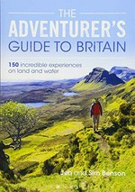 The adventurer's guide to Britain : 150 incredible experiences on land and water / Jen and Sim Benson.