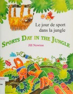 Le jour de sport dans la jungle = Sports day in the jungle / Jill Newton ; French translation by Annie Arnold.
