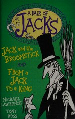 A pair of Jacks : Jack and the broomstick and From a Jack to a King / Michael Lawrence ; Tony Ross.