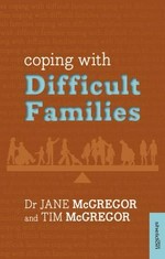 Coping with difficult families / Jane McGregor.
