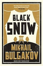 Black snow : a theatrical novel / Mikhail Bulgakov ; translated by Roger Cockrell.