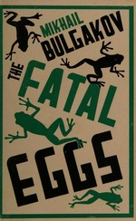 The fatal eggs / Mikhail Bulgakov ; translated by Roger Cockrell.
