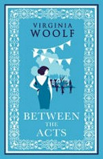 Between the acts / Virginia Woolf.