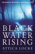 Black water rising: Attica Locke.