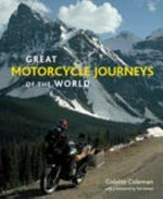 Great motorcycle journeys of the world / Colette Coleman.