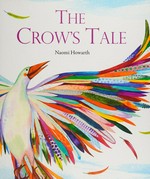 The crow's tale : a Lenni Lanape Native American legend / Naomi Howarth.