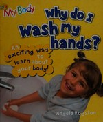 Why do I wash my hands? / Angela Royston.