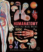 Humanatomy : how your body works / Nicola Edwards ; illustrated by Jem Maybank and George Ermos.