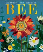 Bee / illustrated by Britta Teckentrup ; text by Patricia Hegarty.
