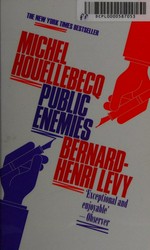 Public enemies / Michel Houellebecq and Bernard-Henri Levy.