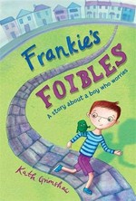 Frankie's foibles : a story about a boy who worries / Kath Grimshaw.