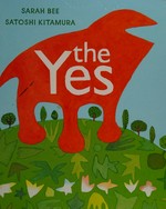 The Yes / Sarah Bee ; [illustrated by] Satoshi Kitamura.