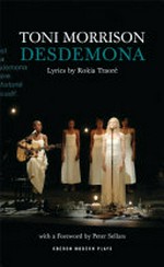 Desdemona / Toni Morrison ; lyrics by Rokia Traore with a foreword by Peter Sellars.
