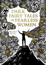 Dark fairy tales of fearless women / Rosalind Kerven ; illustrated by Joe McLaren.