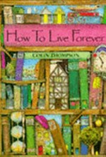 How to live forever / Colin Thompson.