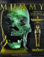 The mummy : unwrap the ancient secrets of the mummies' tombs / Joyce Tyldesley.