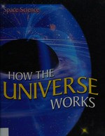 How the universe works / Brian Knapp.