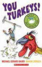 You turkeys! / written by Michael Gerard Bauer ; illustrated by Nahum Ziersch.
