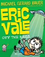 Eric Vale, off the rails / Michael Gerard Bauer ; illustrated by Joe Bauer.