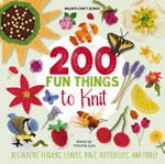 200 fun things to knit : decorative flowers, leaves, bugs, butterflies and more! / Victoria Lyle.