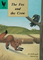 The fox and the crow / written by Jill McDougall ; illustrated by Declan Lee.