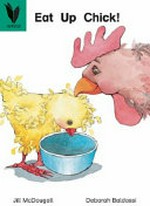 Eat up chick / words by Jill McDougall ; illustrated by Deborah Baldassi.