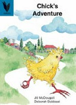 Chick's adventure / words by Jill McDougall ; illustrated by Deborah Baldassi.