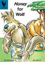 Honey for Wolf / words by Jill McDougall ; illustrated by Bill Wood.