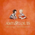 Amy & Louis / Libby Gleeson ; Freya Blackwood.