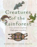 Creatures of the rainforest : two artists explore Djabugay country / Warren Brim ; Anna Eglitis.