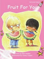 Fruit for you / written by Pam Holden ; illustrated by Jenny Cooper.