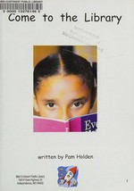 Come to the library / written by Pam Holden.
