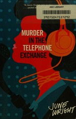 Murder in the telephone exchange / June Wright.