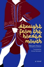 Straight from the horse's mouth / Meryem Alaoui ; translated from the French by Emma Ramadan.