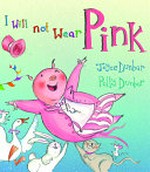 I will not wear pink / story by Joyce Dunbar ; pictures by Polly Dunbar.