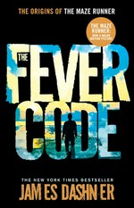 The Fever Code (Maze Runner Prequel, 2)