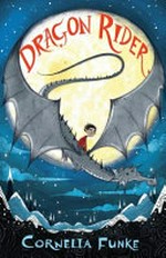Dragon rider / written and illustrated by Cornelia Funke ; translated by Anthea Bell.