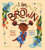 I am brown / written by Ashok Banker ; illustrated by Sandhya Prabhat.