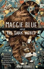 Maggie Blue and the Dark World / Anna Goodall ; illustrations, Sandra Dieckmann.