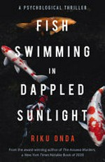 Fish swimming in dappled sunlight / Riku Onda ; translated from the Japanese by Alison Watts.