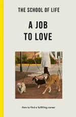 A job to love : how to find a fulfilling career.